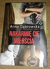 „Nakarmię Cię miłością” Anna Dąbrowska