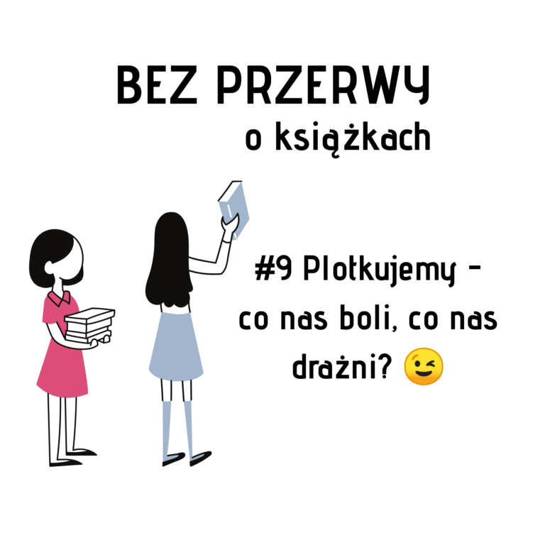 BEZ PRZERWY #9 – Plotkujemy, co nas boli, co nas drażni – transkrypcja